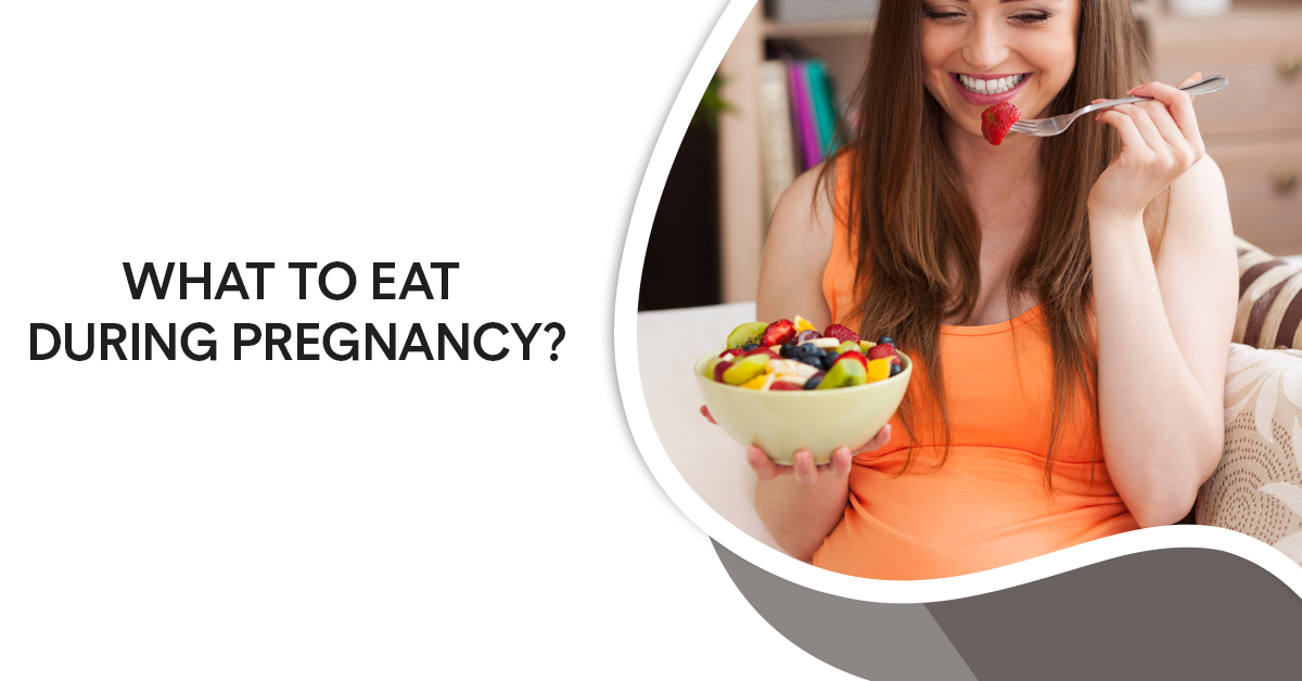 What to Eat During Pregnancy?
