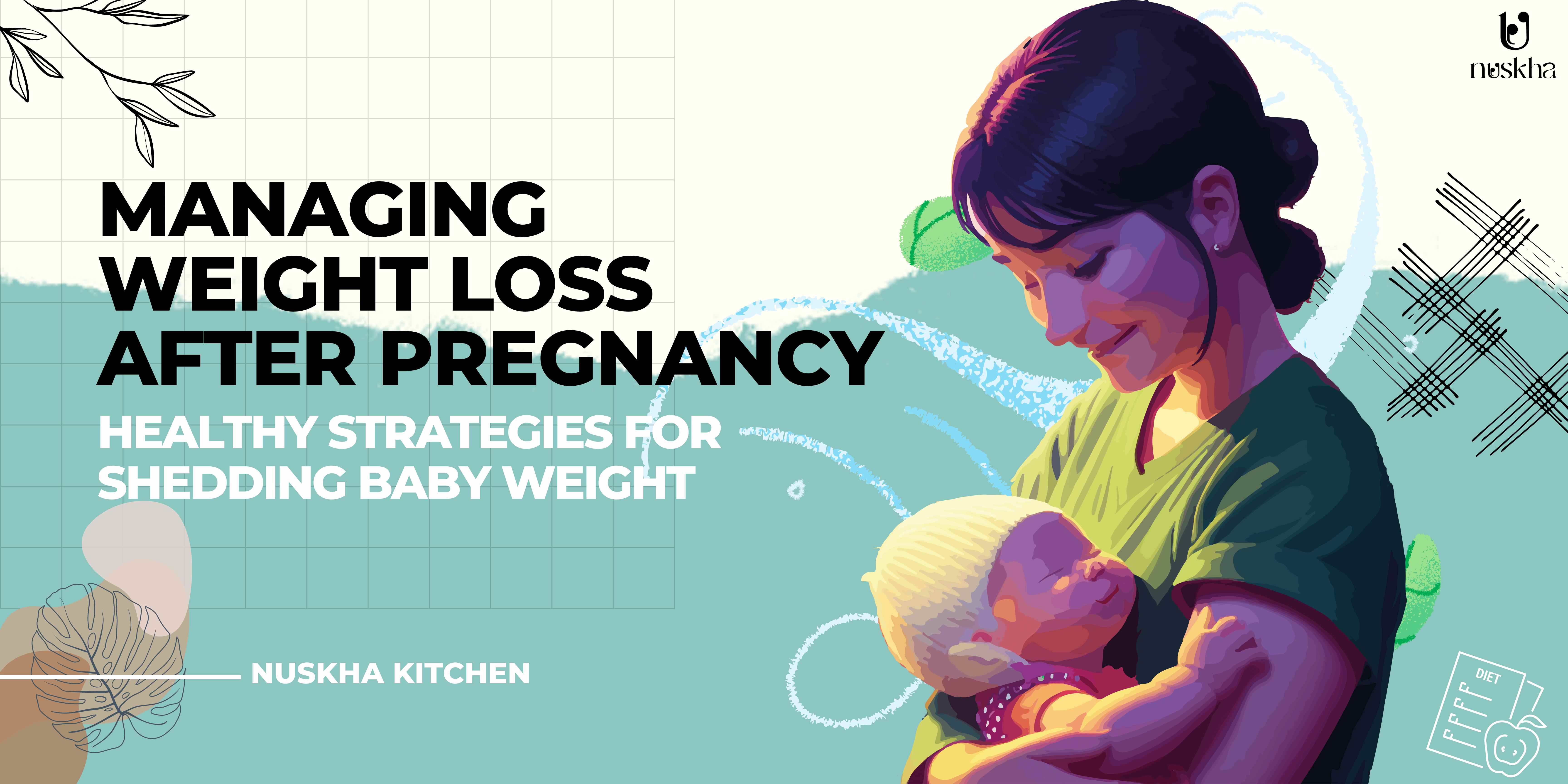 Managing Weight Loss after Pregnancy: Healthy Strategies for Shedding Baby Weight