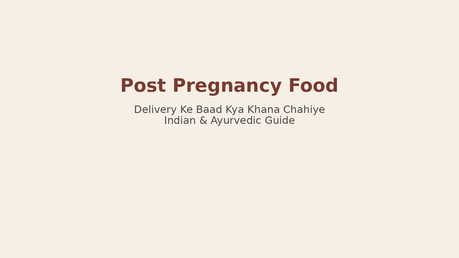 Post Pregnancy Food: Delivery Ke Baad Kya Khana Chahiye (Indian Guide)